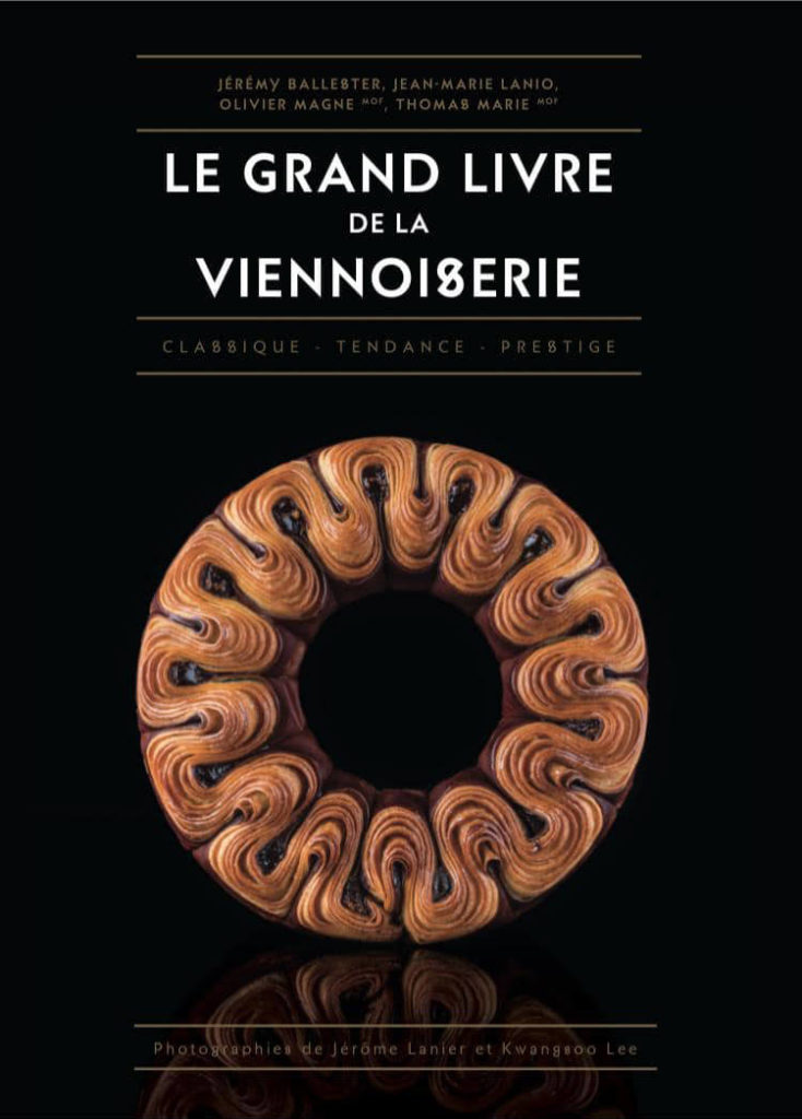 Le Grand livre de la viennoiserie - Jérémy BALLESTER, Jean-Marie LANIO, Olivier MAGNE, Thomas MARIE